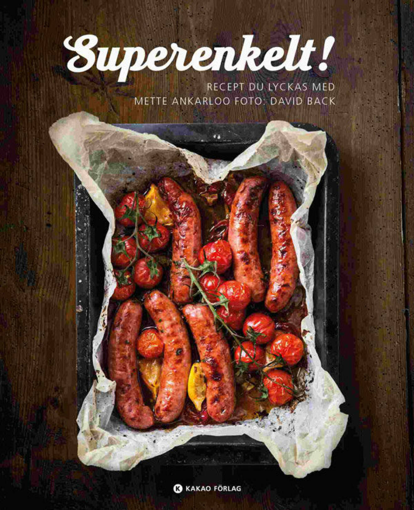 Kokboken Superenkelt – recept du lyckas med av Mette Ankarloo
