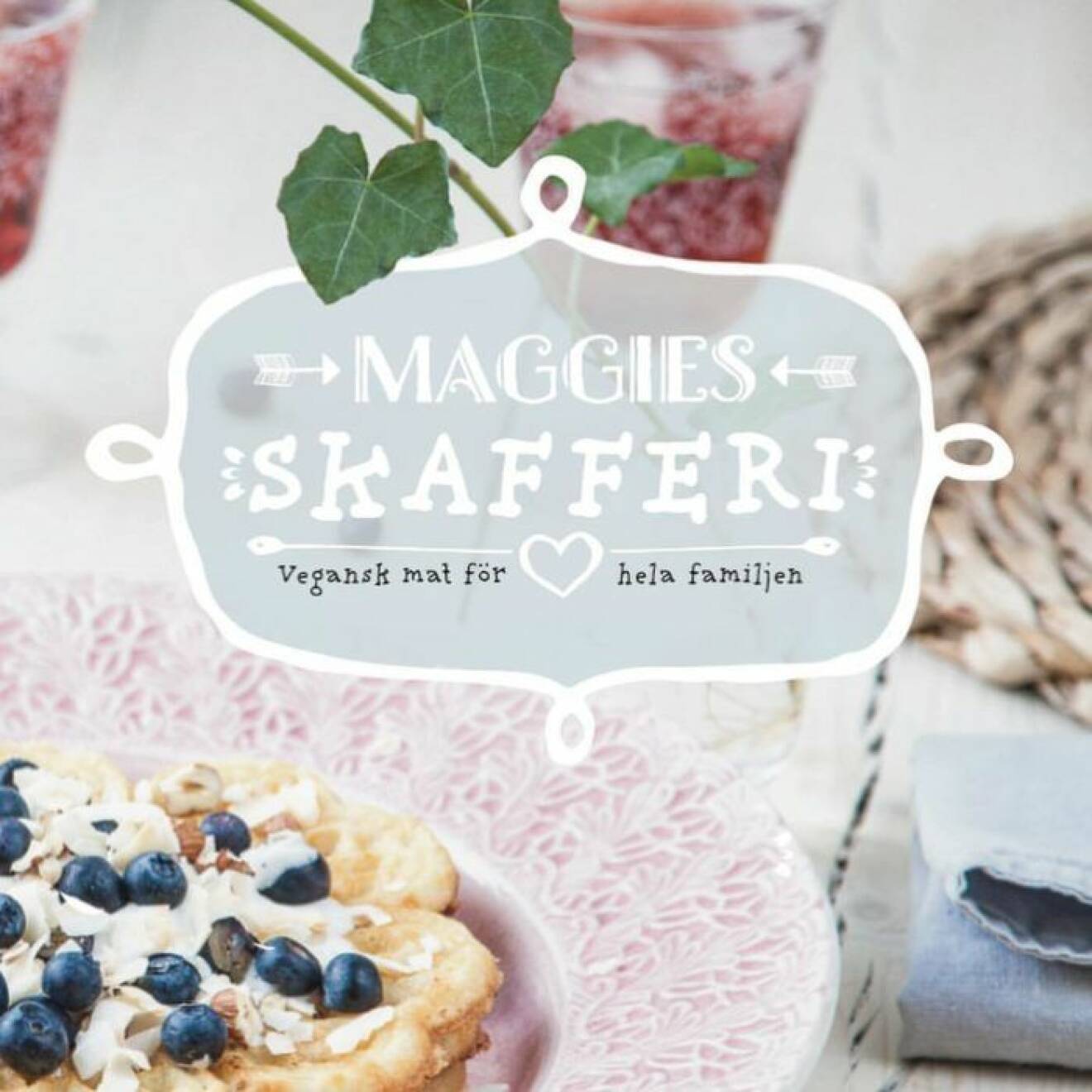 Maggies skafferi – vegansk mat för hela familjen av Maggie Bergius