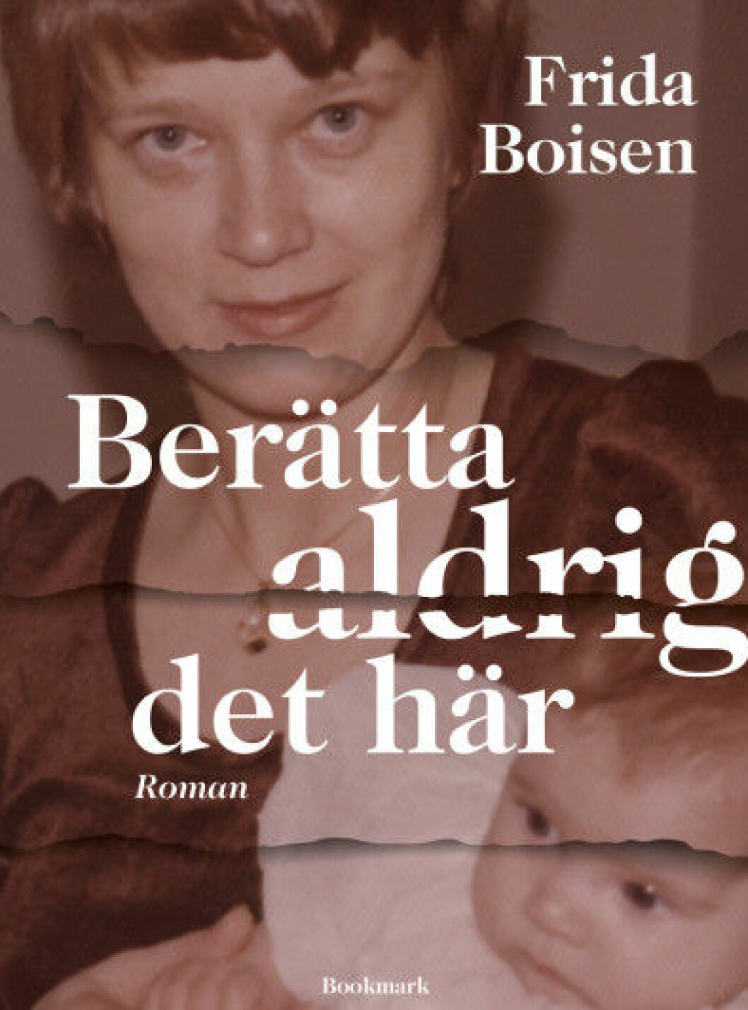 Omslaget till Frida Boisens bok Berätta aldrig det här. Foto: Bookmark förlag