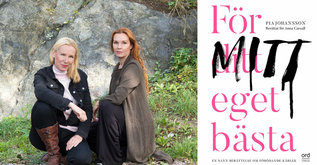 Anna Carsall och Pia Johansson (th) har skrivit boken <a href="https://track.adtraction.com/t/t?a=1064669490&as=1213658115&t=2&tk=1&url=https://www.bokus.com/bok/9789188867315/for-ditt-eget-basta/" target="_blank" rel="noopener"><em>För ditt eget bästa</em></a>, om att leva med en psykopat. Pia Johansson och Anna Carsall